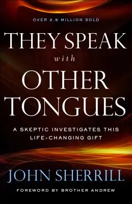 Hablan Otras Lenguas: Un Escéptico Investiga Este Don Que Cambia La Vida - They Speak with Other Tongues: A Skeptic Investigates This Life-Changing Gift