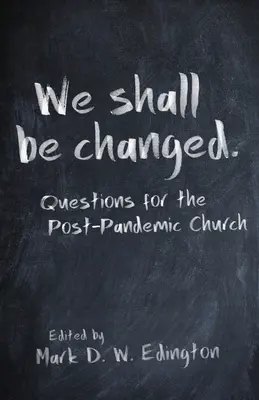 Seremos transformados: Preguntas para la Iglesia pospandémica - We Shall Be Changed: Questions for the Post-Pandemic Church