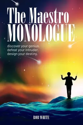 El Monólogo del Maestro: Descubre tu genio. Derrota a tu intruso. Diseña tu destino. - The Maestro Monologue: Discover Your Genius. Defeat Your Intruder. Design Your Destiny.