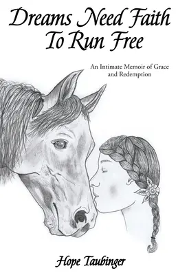 Los Sueños Necesitan Fe Para Correr Libres: Una memoria íntima de gracia y redención - Dreams Need Faith To Run Free: An Intimate Memoir of Grace and Redemption