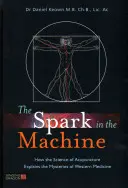 La chispa en la máquina: Cómo la ciencia de la acupuntura explica los misterios de la medicina occidental - The Spark in the Machine: How the Science of Acupuncture Explains the Mysteries of Western Medicine