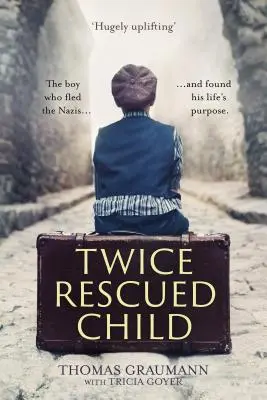 Niño rescatado dos veces: El niño que huyó de los nazis... y encontró el propósito de su vida - Twice-Rescued Child: The boy who fled the Nazis ... and found his life's purpose