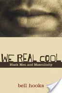 We Real Cool: Los hombres negros y la masculinidad - We Real Cool: Black Men and Masculinity