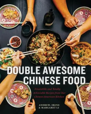 Double Awesome Chinese Food: Recetas irresistibles y totalmente realizables de nuestra cocina chino-americana - Double Awesome Chinese Food: Irresistible and Totally Achievable Recipes from Our Chinese-American Kitchen