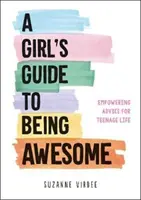 Girl's Guide to Being Awesome - Consejos para la adolescencia - Girl's Guide to Being Awesome - Empowering Advice for Teenage Life