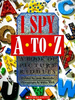 I Spy A to Z: Un libro de adivinanzas ilustradas - I Spy A to Z: A Book of Picture Riddles