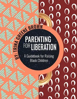 Crianza para la liberación: Guía para educar a niños negros - Parenting for Liberation: A Guide for Raising Black Children