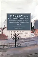 Marxismo y práctica histórica (Vol. I): Ensayos interpretativos sobre la formación de clases y la lucha de clases - Marxism and Historical Practice (Vol. I): Interpretive Essays on Class Formation and Class Struggle