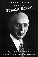 El famoso Libro Negro de Edgar Cayce: Una guía de la A a la Z de las lecturas psíquicas de Cayce - Edgar Cayce's Famous Black Book: An A-Z Guide to Cayce's Psychic Readings