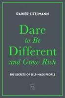 Atrévete a ser diferente y hazte rico: Los secretos de la gente que se hace a sí misma - Dare to Be Different and Grow Rich: The Secrets of Self-Made People