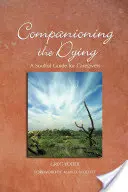 Acompañando a los moribundos: Guía espiritual para asesores y cuidadores - Companioning the Dying: A Soulful Guide for Counselors & Caregivers