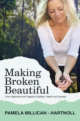 Making Broken Beautiful: De la tragedia y el trauma a la valentía, la riqueza y el éxito - Making Broken Beautiful: From Tragedy and Trauma to Badass, Wealth and Success