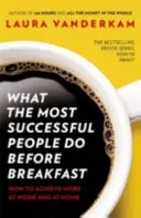 Lo que la gente de más éxito hace antes de desayunar - Cómo conseguir más en el trabajo y en casa - What the Most Successful People Do Before Breakfast - How to Achieve More at Work and at Home