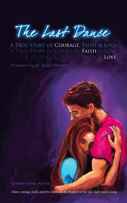 El último baile: Una historia real de valor, fe y amor - The Last Dance: A True Story of Courage, Faith, and Love