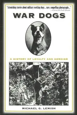 Perros de guerra: una historia de lealtad y heroísmo - War Dogs: A History of Loyalty and Heroism