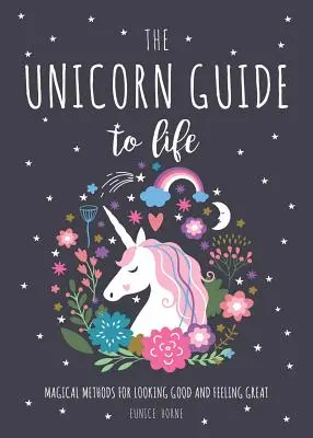 Guía del Unicornio para la Vida - Métodos Mágicos para Verse Bien y Sentirse Bien - Unicorn Guide to Life - Magical Methods for Looking Good and Feeling Great