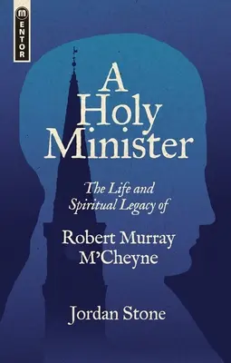 Un ministro sagrado: Vida y legado espiritual de Robert Murray m'Cheyne - A Holy Minister: The Life and Spiritual Legacy of Robert Murray m'Cheyne