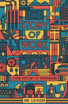La historia del trabajo: Una nueva historia de la humanidad - The Story of Work: A New History of Humankind