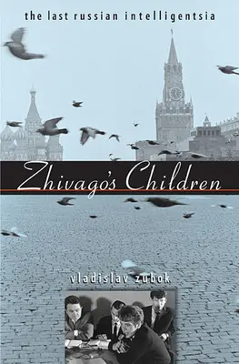 Los hijos de Zhivago: La última inteligencia rusa - Zhivago's Children: The Last Russian Intelligentsia