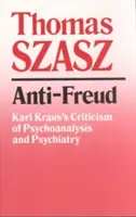 Anti-Freud: La crítica de Karl Kraus al psicoanálisis y la psiquiatría - Anti-Freud: Karl Kraus's Criticism of Psycho-Analysis and Psychiatry