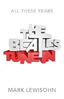 Los Beatles - Todos estos años - Volumen Uno: Tune In - Beatles - All These Years - Volume One: Tune In