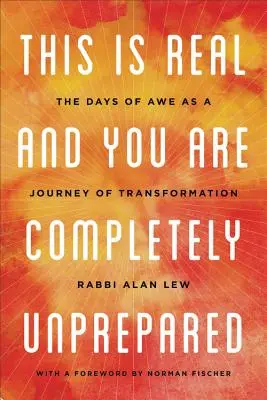 Esto es real y no estás preparado: Los días de asombro como viaje de transformación - This Is Real and You Are Completely Unprepared: The Days of Awe as a Journey of Transformation