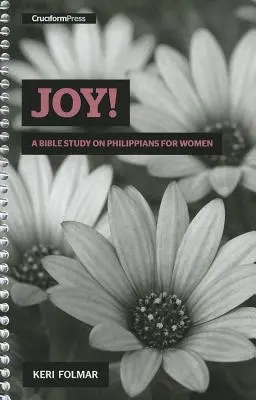 Alegría Un estudio bíblico sobre Filipenses para la mujer - Joy!: A Bible Study on Philippians for Women