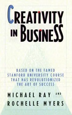 La creatividad en la empresa: Basado en el famoso curso de la Universidad de Stanford que ha revolucionado el arte del éxito - Creativity in Business: Based on the Famed Stanford University Course That Has Revolutionized the Art of Success