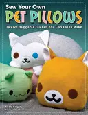 Cose tus propios cojines para mascotas: Doce amigos abrazables que puedes hacer fácilmente - Sew Your Own Pet Pillows: Twelve Huggable Friends You Can Easily Make