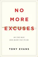 No más excusas: Sé el hombre que Dios te hizo ser (Edición Actualizada) - No More Excuses: Be the Man God Made You to Be (Updated Edition)