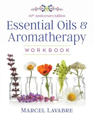 Libro de ejercicios de aceites esenciales y aromaterapia - Essential Oils and Aromatherapy Workbook