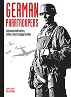 Paracaidistas alemanes, 2: La historia ilustrada de los Fallschirmjger en la Segunda Guerra Mundial - German Paratroopers, 2: The Illustrated History of the Fallschirmjger in WWII