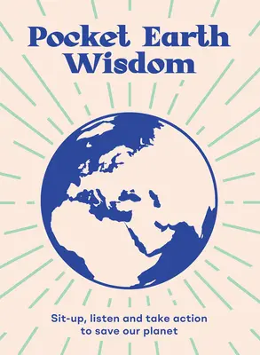 Pocket Earth Wisdom: Siéntate, escucha y actúa para salvar nuestro planeta - Pocket Earth Wisdom: Sit-Up, Listen and Take Action to Save Our Planet