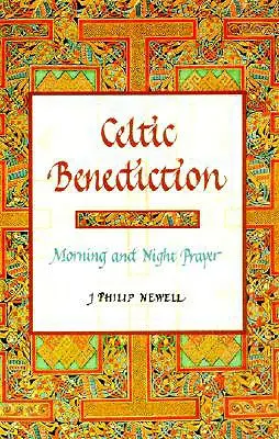 Bendición celta: Oración de la mañana y de la noche - Celtic Benediction: Morning and Night Prayer