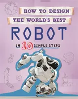 Cómo diseñar el mejor robot del mundo Robot: En 10 sencillos pasos - How to Design the World's Best: Robot: In 10 Simple Steps