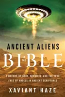 Antiguos alienígenas en la Biblia: Evidencia de Ufos, Nephilim, y el Verdadero Rostro de los Angeles en las Antiguas Escrituras - Ancient Aliens in the Bible: Evidence of Ufos, Nephilim, and the True Face of Angels in Ancient Scriptures