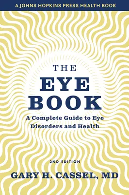 El libro de los ojos: Guía completa de trastornos y salud ocular - The Eye Book: A Complete Guide to Eye Disorders and Health