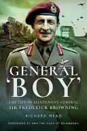 General Boy: La vida del Teniente General Sir Frederick Browning - General Boy: The Life of Lieutenant General Sir Frederick Browning