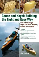 Construcción de canoas y kayaks de forma fácil y ligera: cómo construir embarcaciones resistentes y superseguras en kevlar, carbono o fibra de vidrio - Canoe and Kayak Building the Light and Easy Way: How to Build Tough, Super-Safe Boats in Kevlar, Carbon, or Fiberglass