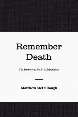 Recordar la muerte: El sorprendente camino hacia la esperanza viva - Remember Death: The Surprising Path to Living Hope