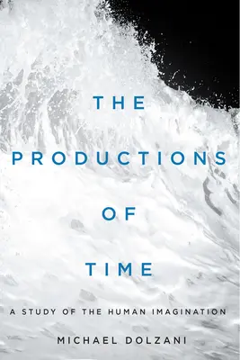 Las producciones del tiempo: un estudio de la imaginación humana - The Productions of Time: A Study of the Human Imagination