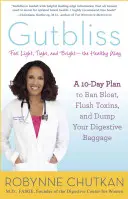 Gutbliss: Un plan de 10 días para acabar con la hinchazón, eliminar toxinas y deshacerte de tu equipaje digestivo - Gutbliss: A 10-Day Plan to Ban Bloat, Flush Toxins, and Dump Your Digestive Baggage