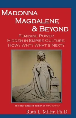 Madonna Magdalene y más allá: El poder femenino oculto en la cultura del imperio: ¿por qué? ¿cómo? ¿qué sigue? - Madonna Magdalene and Beyond: Feminine Power hidden in empire culture: why? how? what's next?