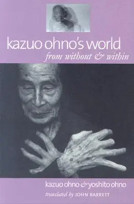 El mundo de Kazuo Ohno: Desde fuera y desde dentro - Kazuo Ohno's World: From Without & Within