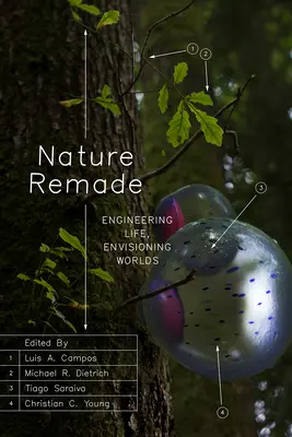 Nature Remade: Diseñando la vida, imaginando mundos - Nature Remade: Engineering Life, Envisioning Worlds