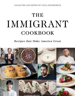 El libro de cocina del inmigrante: Recetas que hacen grande a Estados Unidos - The Immigrant Cookbook: Recipes That Make America Great