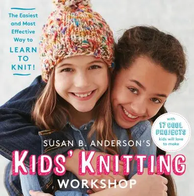 Taller de punto para niños de Susan B. Anderson - ¡La forma más fácil y eficaz de aprender a tejer! - Susan B. Anderson's Kids' Knitting Workshop - The Easiest and Most Effective Way to Learn to Knit!