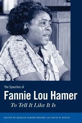 Los discursos de Fannie Lou Hamer: Decir las cosas como son - The Speeches of Fannie Lou Hamer: To Tell It Like It Is