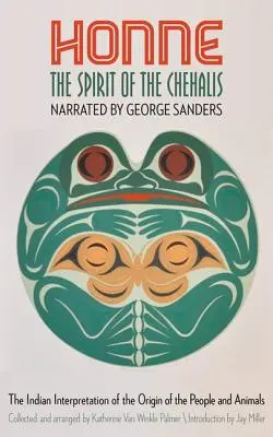 Honne, el Espíritu de los Chehalis: La interpretación india del origen de las personas y los animales - Honne, the Spirit of the Chehalis: The Indian Interpretation of the Origin of the People and Animals