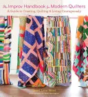 The Improv Handbook for Modern Quilters: Una guía para crear, acolchar y vivir con valentía - The Improv Handbook for Modern Quilters: A Guide to Creating, Quilting, and Living Courageously